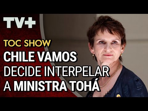 Chile Vamos anuncia interpelación contra la ministra Tohá