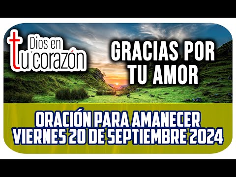 Oración de la mañana de hoy Viernes 20 de Septiembre 2024 - GRACIAS POR TU AMOR