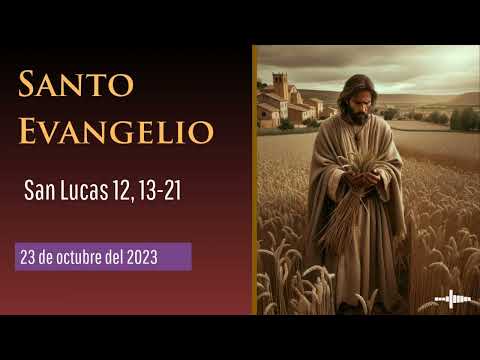 Evangelio del 23 de octubre del 2023 según san Lucas 12, 13-21