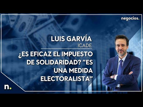 Luis Garvía: ¿Es eficaz el impuesto de solidaridad? “Es una medida electoralista”