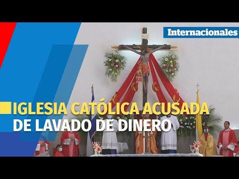 NICARAGUA | Iglesia Católica acusada de lavado de dinero