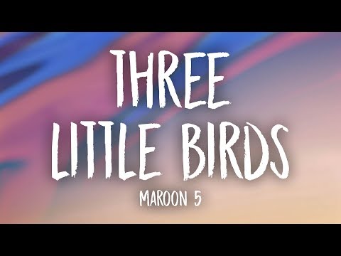 Maroon 5 - Three Little Birds (Lyrics)