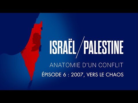 Épisode 6 : 2007, vers le chaos - Israël / Palestine : Anatomie d'un conflit