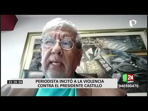 Periodista incitó a la violencia contra presidente Pedro Castillo