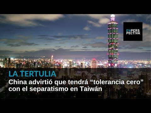China advirtió que tendrá tolerancia cero con el separatismo en Taiwán