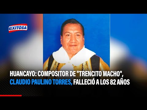 Huancayo: Compositor de Trencito Macho, Claudio Paulino Torres, falleció a los 82 años