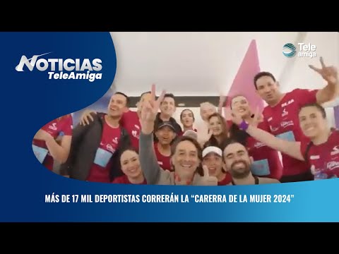 Más de 17 mil deportistas correrán la “carerra de la mujer 2024” - Noticias Teleamiga