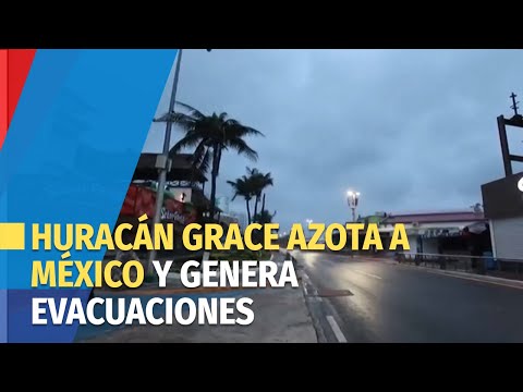 Huracán Grace azota a México y genera evacuaciones