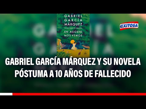 'En Agosto nos vemos', novela póstuma de Gabriel García Márquez a diez años de su fallecimiento