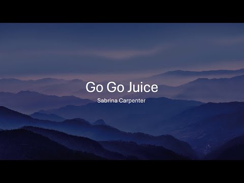 Sabrina Carpenter - Go Go Juice (Lyrics)