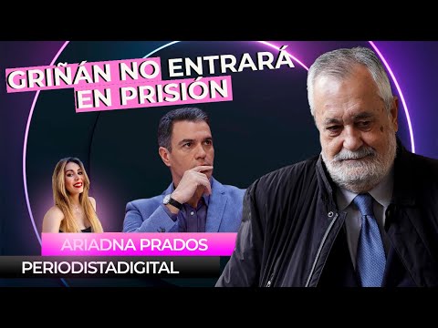 GRIÑÁN NO ENTRARÁ EN PRISIÓN (todavía) esperando el indulto de Pedro Sánchez
