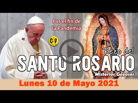 SANTO ROSARIO de Lunes 10 de Mayo de 2021 MISTERIOS GOZOSOS - VIRGEN MARIA