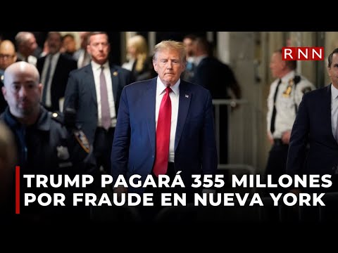 Trump tendrá que pagar casi 355 millones de dólares por fraude financiero en Nueva York