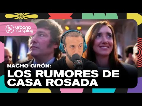 Explotó la interna Milei - Villarruel: Nacho Girón y los rumores de Casa Rosada en #VueltaYMedia