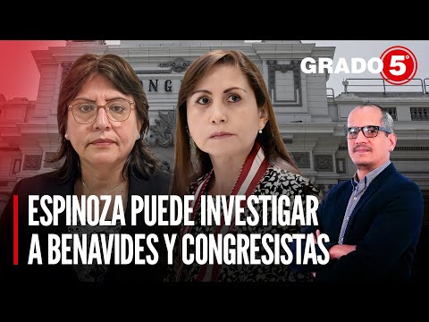 PJ: Delia Espinoza puede investigar a Benavides y congresistas | Grado 5 con David Gómez Fernandini