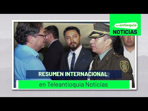Resumen Internacional en Teleantioquia Noticias - Teleantioquia Noticias
