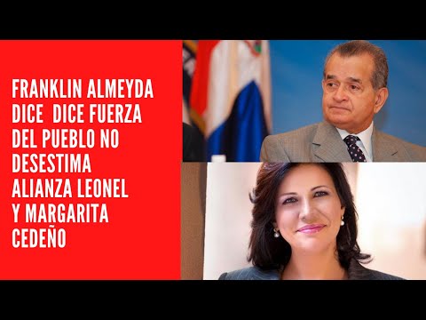 FRANKLIN ALMEYDA DICE  DICE FUERZA DEL PUEBLO NO DESESTIMA ALIANZA LEONEL Y MARGARITA CEDEÑO