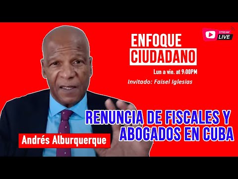 #EnVivo | #EnfoqueCiudadano con Andrés Alburquerque: Renuncia de fiscales y abogados en Cuba