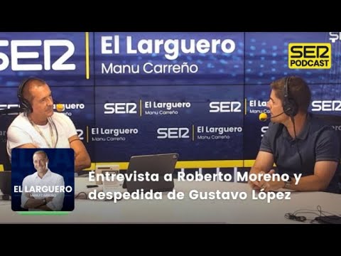 El Larguero | Entrevista a Robert Moreno y la despedida de Gustavo López