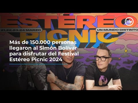 Más de 150.000 personas llegaron al Simón Bolívar para disfrutar del Festival Estéreo Picnic 2024