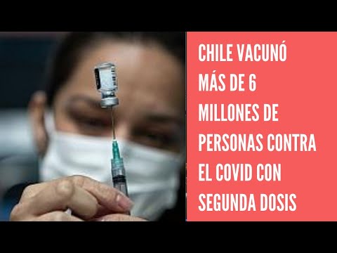 Chile ya superó más de 6 millones de vacunados con dos dosis contra COVID