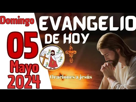 Evangelio de HOY. Domingo 05 de Mayo de 2024