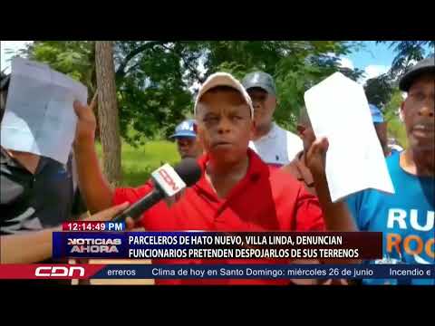 Parceleros de Hato Nuevo, Villa Linda, denuncian funcionarios pretenden despojarlos de sus terrenos