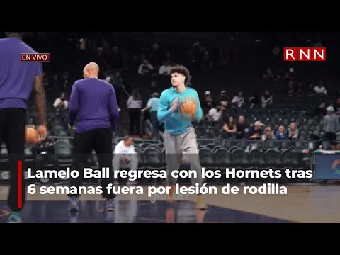 Lamelo Ball regresa con los Hornets tras 6 semanas fuera por lesión de rodilla