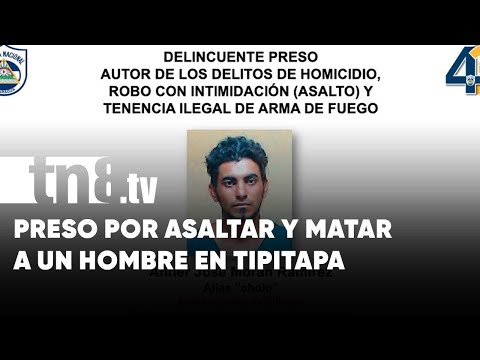 A la cárcel por asaltar y matar a un hombre en Ciudadela San Martín, Tipitapa - Nicaragua