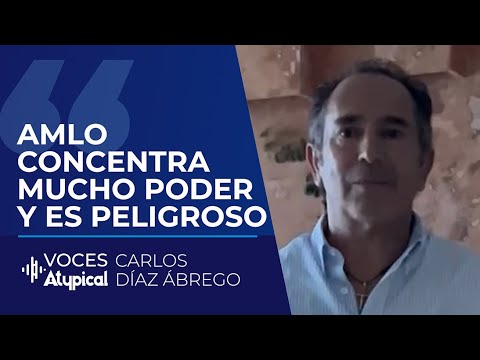 AMLO QUIERE CONTROLAR AL PODER JUDICIAL Y TENER MÁS PODER | CARLOS DÍAZ ÁBREGO #VocesAtypical