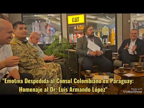 Emotiva Despedida al Cónsul Colombiano en Paraguay: Homenaje al Dr. Luis Armando López