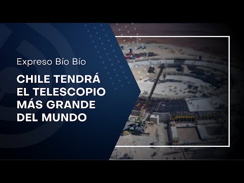 Chile: Telescopio más grande del mundo se está construyendo en Antofagasta