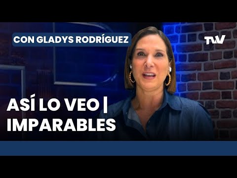 Así lo Veo   IMPARABLES | Con Gladys Rodríguez