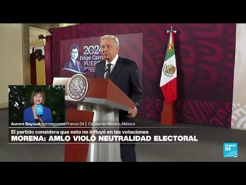 Informe desde Ciudad de México: AMLO violó la neutralidad durante las elecciones presidenciales