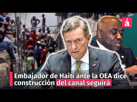 Embajador de Haití ante la OEA dice construcción del canal seguirá