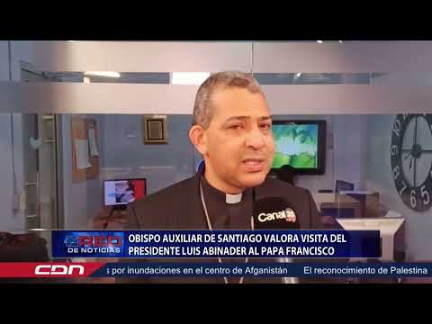 Obispo auxiliar de Santiago valora visita del presidente Luis Abinader al papa Francisco