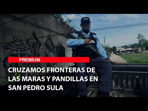 Cruzamos fronteras de las maras y pandillas en San Pedro Sula
