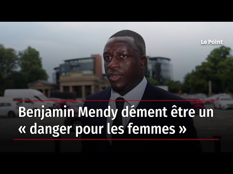 Benjamin Mendy dément être un « danger pour les femmes »