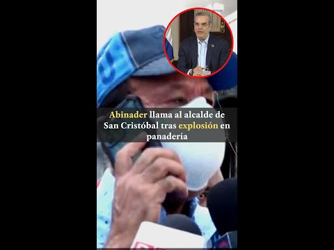 Abinader llama al alcalde de San Cristóbal tras explosión en San Cristóbal