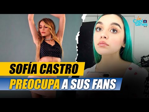 SOFÍA CASTRO APARECE IRRECONOCIBLE Y PREOCUPA A SUS FANS