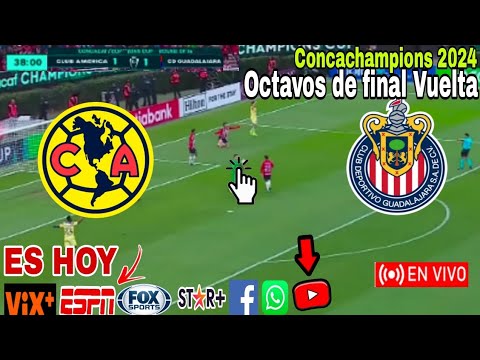 América vs. Chivas en vivo, donde ver, a que hora juega América vs. Chivas Concachampions 2024