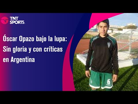 Óscar Opazo bajo la lupa: Sin gloria y con críticas en Argentina - TNT Sport