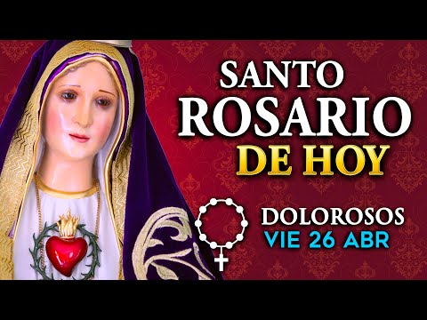 ROSARIO de HOY Misterios Dolorosos del Santo Rosario - viernes 26 de abril 2024