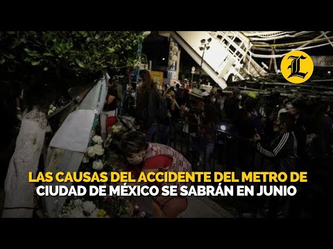 Las causas del accidente del metro de Ciudad de México se sabrán en junio