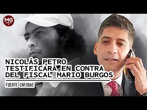 LOÚLTIMO  NICOLAS PETRO TESTIFICARÁ CONTRA EL FISCAL MARIO BURGOS