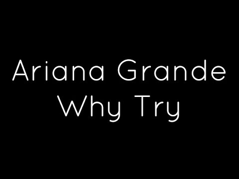 Ariana Grande - Why Try Lyrics