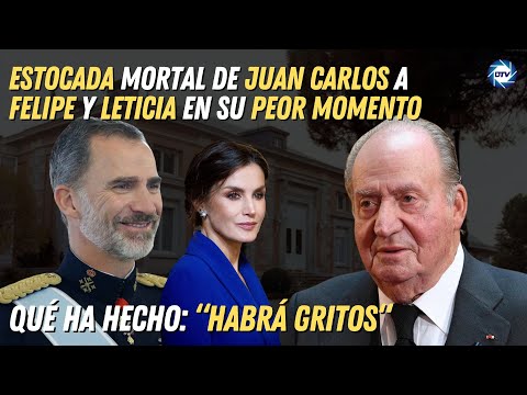 Estocada mortal de juan carlos a felipe y leticia en su peor momento. Qué ha hecho: “habrá gritos“