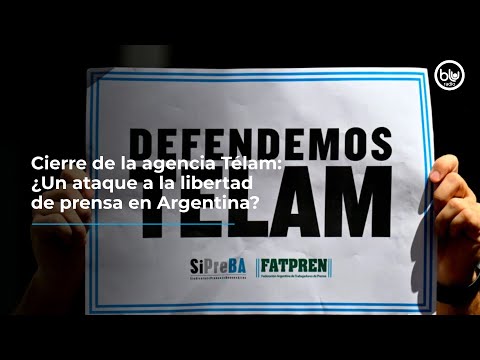 Cierre de la agencia Télam: ¿Un ataque a la libertad de prensa en Argentina?