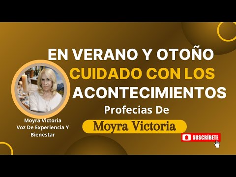 EN EL VERANO Y OTOÑO-MUCHO CUIDADO CON LOS ACONTECIMIENTOS 2024-  Profecias  De Moyra Victoria