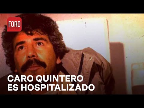 Hospitalizan a Rafael Caro Quintero por cirugía en Toluca - Hora 21